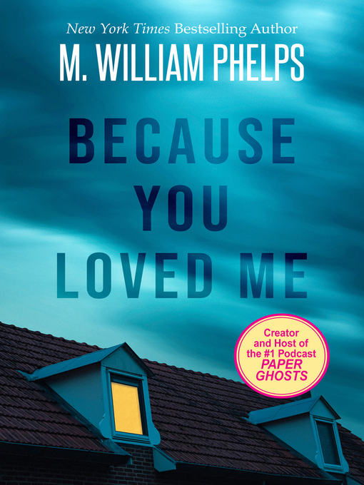 Title details for Because You Loved Me by M. William Phelps - Available